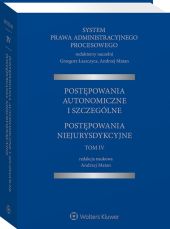 System Prawa Administracyjnego Procesowego, TOM IV. Postępowania autonomiczne i szczególne. Postępowania niejurysdykcyjne System Prawa Administracyjnego Procesowego, TOM IV. Postępowania autonomiczne i szczególne. Postępowania niejurysdykcyjne