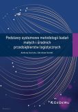 Podstawy systemowe metodologii badań małych i średnich przedsiębiorstw logistycznych Podstawy systemowe metodologii badań małych i średnich przedsiębiorstw logistycznych