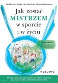 Jak zostać mistrzem w sporcie i w życiu Jak zostać mistrzem w sporcie i w życiu