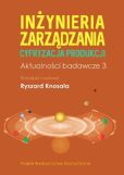 Inżynieria zarządzania Cyfryzacja produkcji Aktualności badawcze 3 Inżynieria zarządzania Cyfryzacja produkcji Aktualności badawcze 3
