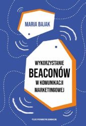 Wykorzystanie beaconów w komunikacji marketingowej Wykorzystanie beaconów w komunikacji marketingowej