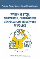 Warunki życia nadmiernie zadłużonych gospodarstw domowych w Polsce Warunki życia nadmiernie zadłużonych gospodarstw domowych w Polsce