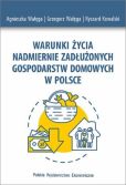 Warunki życia nadmiernie zadłużonych gospodarstw domowych w Polsce Warunki życia nadmiernie zadłużonych gospodarstw domowych w Polsce