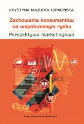 Zachowania konsumentów na współczesnym rynku Perspektywa marketingowa Zachowania konsumentów na współczesnym rynku Perspektywa marketingowa