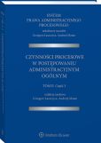 System Prawa Administracyjnego Procesowego, TOM II, Cz. 3. Czynności procesowe w postępowaniu administracyjnym ogólnym System Prawa Administracyjnego Procesowego, TOM II, Cz. 3. Czynności procesowe w postępowaniu administracyjnym ogólnym