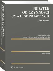 Podatek od czynności cywilnoprawnych. Komentarz Podatek od czynności cywilnoprawnych. Komentarz
