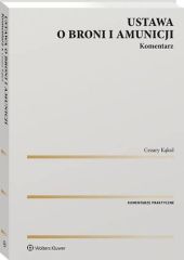 Ustawa o broni i amunicji. Komentarz Ustawa o broni i amunicji. Komentarz