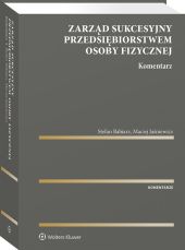 Zarząd sukcesyjny przedsiębiorstwem osoby fizycznej. Komentarz Zarząd sukcesyjny przedsiębiorstwem osoby fizycznej. Komentarz