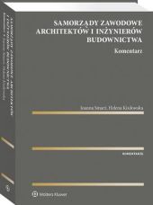 Samorządy zawodowe architektów i inżynierów budownictwa. Komentarz Samorządy zawodowe architektów i inżynierów budownictwa. Komentarz