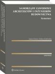 Samorządy zawodowe architektów i inżynierów budownictwa. Komentarz Samorządy zawodowe architektów i inżynierów budownictwa. Komentarz