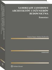 Samorządy zawodowe architektów i inżynierów budownictwa. Komentarz Samorządy zawodowe architektów i inżynierów budownictwa. Komentarz