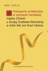 Powiązania produkcyjne w wymianie handlowej między Chinami a Europą Środkow-Wschodnią w dobie Belt and Road Powiązania produkcyjne w wymianie handlowej między Chinami a Europą Środkow-Wschodnią w dobie Belt and Road