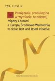 Powiązania produkcyjne w wymianie handlowej między Chinami a Europą Środkow-Wschodnią w dobie Belt and Road Powiązania produkcyjne w wymianie handlowej między Chinami a Europą Środkow-Wschodnią w dobie Belt and Road