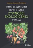 Szanse i ograniczenia rozwoju rynku żywności ekologicznej w Polsce Szanse i ograniczenia rozwoju rynku żywności ekologicznej w Polsce