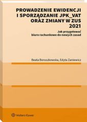 Prowadzenie ewidencji i sporządzanie JPK_VAT oraz zmiany w ZUS 2021 Prowadzenie ewidencji i sporządzanie JPK_VAT oraz zmiany w ZUS 2021