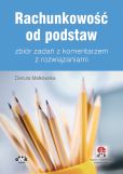 Rachunkowość od podstaw zbiór zadańz komentarzem z rozwiązaniami Rachunkowość od podstaw zbiór zadańz komentarzem z rozwiązaniami