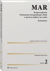 MAR. Rozporządzenie Parlamentu Europejskiego i Rady w sprawie nadużyć na rynku. Komentarz MAR. Rozporządzenie Parlamentu Europejskiego i Rady w sprawie nadużyć na rynku. Komentarz