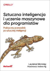 Sztuczna inteligencja i uczenie maszynowe dla programistów Praktyczny przewodnik po sztucznej inteligencji Sztuczna inteligencja i uczenie maszynowe dla programistów Praktyczny przewodnik po sztucznej inteligencji