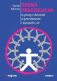 Drama procesualna w pracy z dziećmi w przedszkolu i klasach I-III Drama procesualna w pracy z dziećmi w przedszkolu i klasach I-III