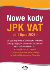Nowe kody JPK VAT od 1 lipca 2021 r. ze szczegółowym wykazem towarów i usług objętych danym oznaczeniem oraz odniesieniem do: klasyfikacji CN i PKWiU, przepisów prawa podatkowego, wyjaśnień Ministerstwa Finansów Nowe kody JPK VAT od 1 lipca 2021 r. ze szczegółowym wykazem towarów i usług objętych danym oznaczeniem oraz odniesieniem do: klasyfikacji CN i PKWiU, przepisów prawa podatkowego, wyjaśnień Ministerstwa Finansów