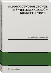 Sądownictwo polubowne w świetle standardów konstytucyjnych Sądownictwo polubowne w świetle standardów konstytucyjnych