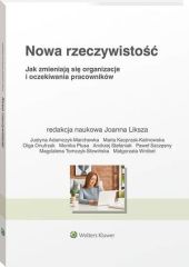 Nowa rzeczywistość. Jak zmieniają się organizacje i oczekiwania pracowników Nowa rzeczywistość. Jak zmieniają się organizacje i oczekiwania pracowników