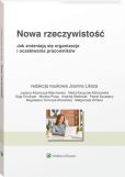 Nowa rzeczywistość. Jak zmieniają się organizacje i oczekiwania pracowników Nowa rzeczywistość. Jak zmieniają się organizacje i oczekiwania pracowników