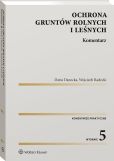 Ochrona gruntów rolnych i leśnych. Komentarz Ochrona gruntów rolnych i leśnych. Komentarz