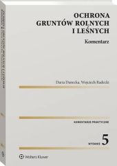 Ochrona gruntów rolnych i leśnych. Komentarz Ochrona gruntów rolnych i leśnych. Komentarz