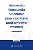 Europejska Konwencja o ochronie praw człowieka i podstawowych wolności Europejska Konwencja o ochronie praw człowieka i podstawowych wolności