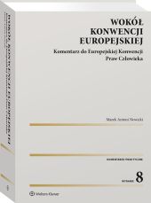 Wokół Konwencji Europejskiej. Komentarz do Europejskiej Konwencji Praw Człowieka Wokół Konwencji Europejskiej. Komentarz do Europejskiej Konwencji Praw Człowieka