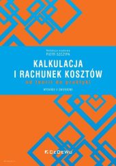 Kalkulacja i rachunek kosztów - od teorii do praktyki Kalkulacja i rachunek kosztów - od teorii do praktyki