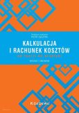 Kalkulacja i rachunek kosztów - od teorii do praktyki Kalkulacja i rachunek kosztów - od teorii do praktyki