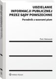 Udzielanie informacji publicznej przez sądy powszechne. Poradnik z wzorami pism Udzielanie informacji publicznej przez sądy powszechne. Poradnik z wzorami pism