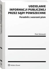 Udzielanie informacji publicznej przez sądy powszechne. Poradnik z wzorami pism Udzielanie informacji publicznej przez sądy powszechne. Poradnik z wzorami pism