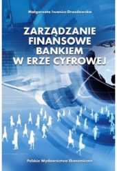 Zarządzanie finansowe bankiem w erze cyfrowej Zarządzanie finansowe bankiem w erze cyfrowej