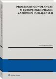 Procedury odwoławcze w europejskim prawie zamówień publicznych Procedury odwoławcze w europejskim prawie zamówień publicznych