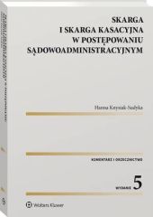 Skarga i skarga kasacyjna w postępowaniu sądowoadministracyjnym. Komentarz. Orzecznictwo Skarga i skarga kasacyjna w postępowaniu sądowoadministracyjnym. Komentarz. Orzecznictwo
