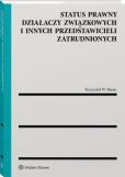 Status prawny działaczy związkowych i innych przedstawicieli zatrudnionych Status prawny działaczy związkowych i innych przedstawicieli zatrudnionych