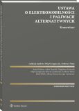 Ustawa o elektromobilności i paliwach alternatywnych. Komentarz Ustawa o elektromobilności i paliwach alternatywnych. Komentarz