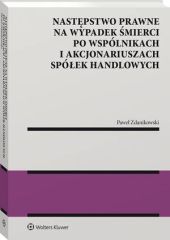 Następstwo prawne na wypadek śmierci po wspólnikach i akcjonariuszach spółek handlowych Następstwo prawne na wypadek śmierci po wspólnikach i akcjonariuszach spółek handlowych