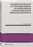 Następstwo prawne na wypadek śmierci po wspólnikach i akcjonariuszach spółek handlowych Następstwo prawne na wypadek śmierci po wspólnikach i akcjonariuszach spółek handlowych