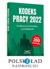 Kodeks Pracy 2022 Praktyczny komentarz z przykładami Kodeks Pracy 2022 Praktyczny komentarz z przykładami