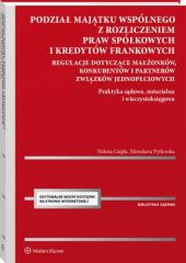 Podział majątku wspólnego z rozliczeniem praw spółkowych i kredytów frankowych. Regulacje dotyczące małżonków, konkubentów i partnerów związków jednopłciowych. Praktyka sądowa, notarialna i wieczystoksięgowa Podział majątku wspólnego z rozliczeniem praw spółkowych i kredytów frankowych. Regulacje dotyczące małżonków, konkubentów i partnerów związków jednopłciowych. Praktyka sądowa, notarialna i wieczystoksięgowa