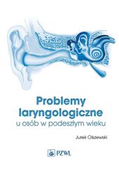 Problemy laryngologiczne u osób w podeszłym wieku Problemy laryngologiczne u osób w podeszłym wieku