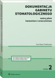 Dokumentacja gabinetu stomatologicznego. Wzory pism, komentarz i orzecznictwo Dokumentacja gabinetu stomatologicznego. Wzory pism, komentarz i orzecznictwo