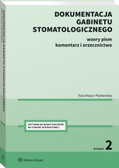 Dokumentacja gabinetu stomatologicznego. Wzory pism, komentarz i orzecznictwo Dokumentacja gabinetu stomatologicznego. Wzory pism, komentarz i orzecznictwo