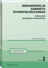 Dokumentacja gabinetu stomatologicznego. Wzory pism, komentarz i orzecznictwo Dokumentacja gabinetu stomatologicznego. Wzory pism, komentarz i orzecznictwo