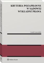 Kryteria pozaprawne w sądowej wykładni prawa Kryteria pozaprawne w sądowej wykładni prawa