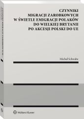 Czynniki migracji zarobkowych w świetle emigracji Polaków do Wielkiej Brytanii po akcesji Polski do UE [PRZEDSPRZEDAŻ]